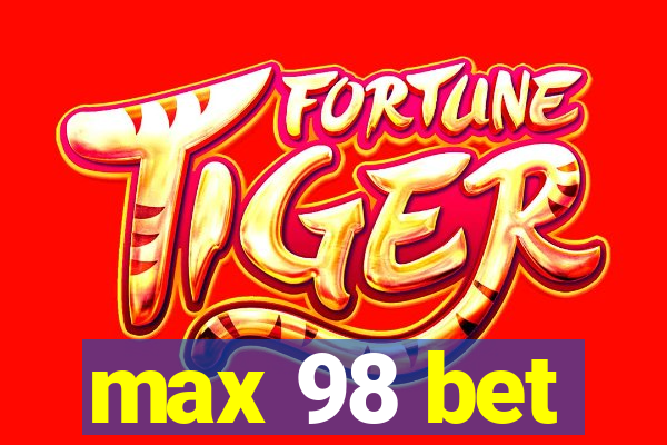 max 98 bet